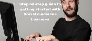 Step by step guide to getting started with Social media for business