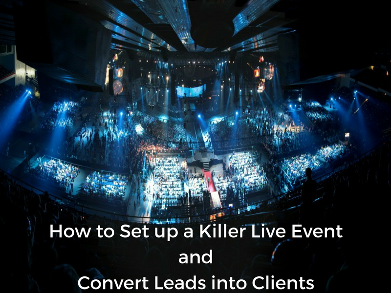 How to Set up a Killer Live Event and Convert Leads into Clients