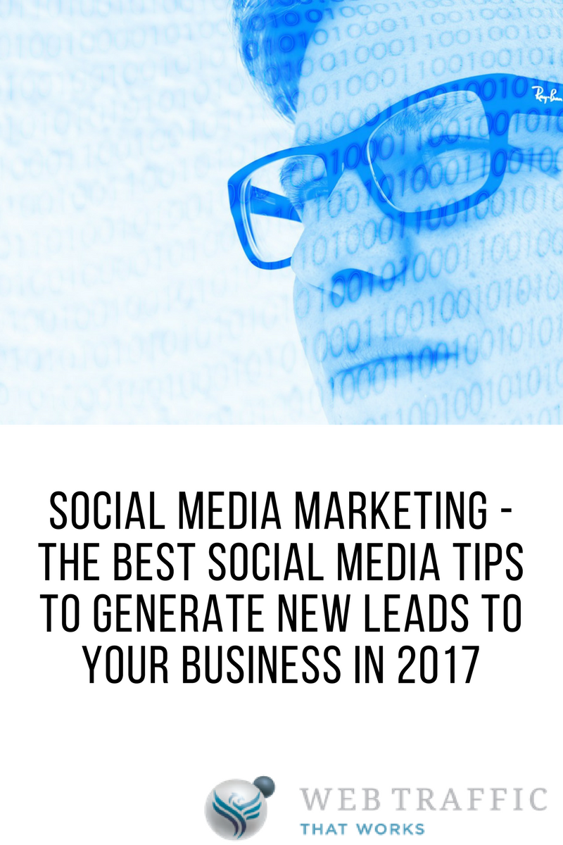 Social Media Marketing – The Best Social Media Tips To Generate New Leads To Your Business in 2017
