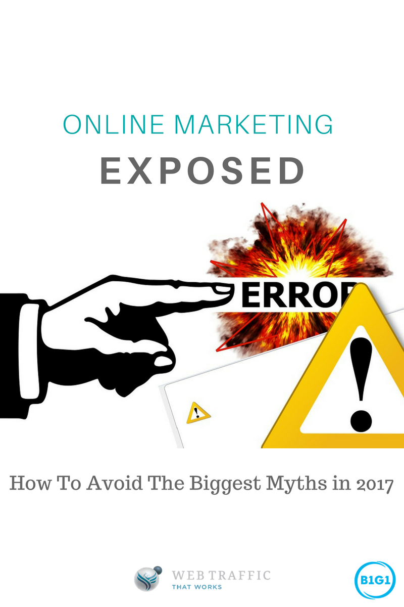 ONLINE MARKETING EXPOSED: How To Avoid The Biggest Myths in 2017
