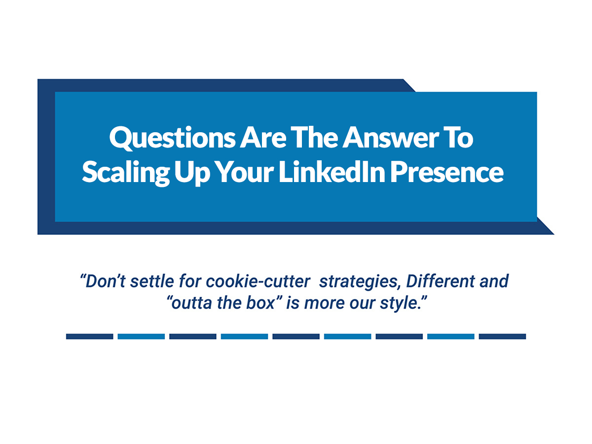 Questions Are The Answer To Scaling Up Your LinkedIn Presence