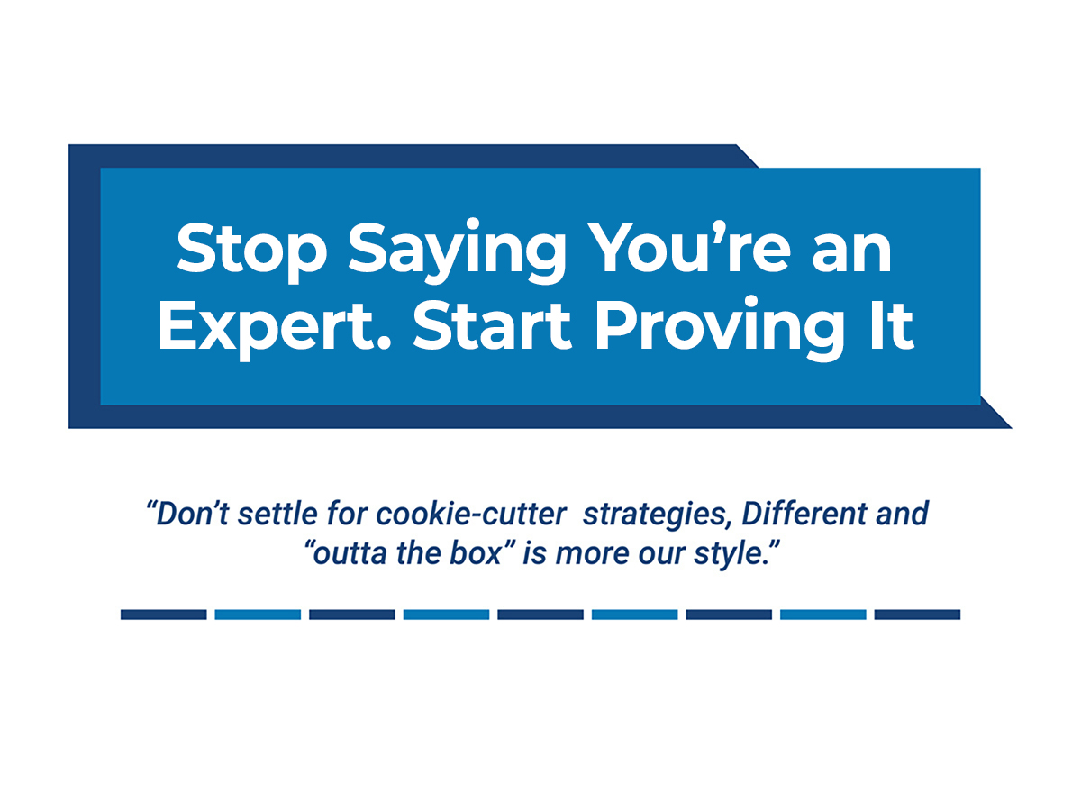Stop Saying You’re an Expert. Start Proving It
